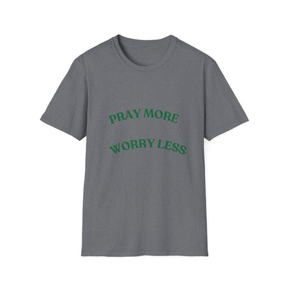 Pray More Worry Less Unisex T-Shirt | Softstyle Casual Tee for Mindfulness & Positivity