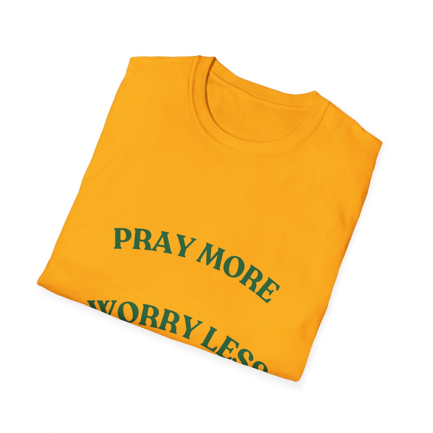 Pray More Worry Less Unisex T-Shirt | Softstyle Casual Tee for Mindfulness & Positivity