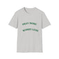 Pray More Worry Less Unisex T-Shirt | Softstyle Casual Tee for Mindfulness & Positivity